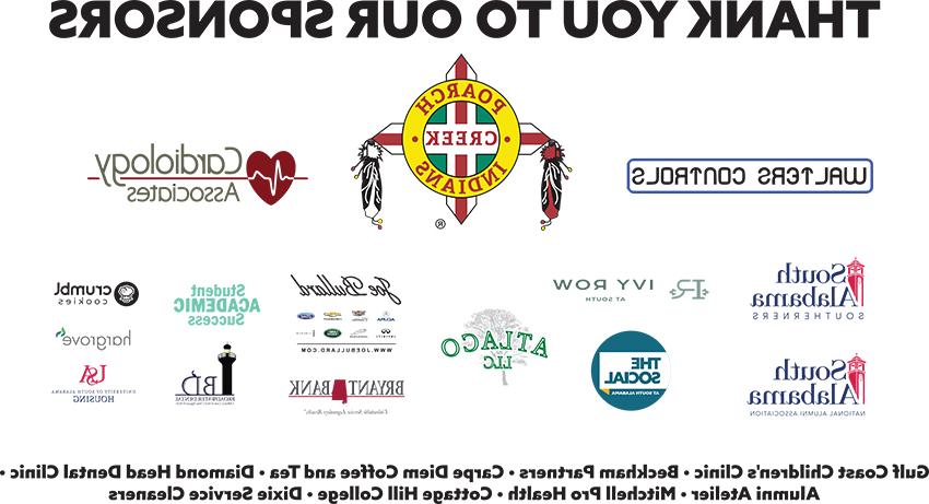 Sponsors include Walters Controls, Poarch Creek Indians, Cardiology Associates, 南 Alabam 南方人, 南 Alabama National 校友 Association, 我的行, 的社会, Atlaco有限责任公司, 乔·布拉德, 科比银行, Student Academic 成功, Broadwater Dental, 美国住房, Gulf Coast Children's Clinic, Beckham Partners, 及时行乐, Diamond Head Dental Clinic, 校友工作室, Mitchell Pro Health, Cottage Hill College, and Dixie Service Cleaners.